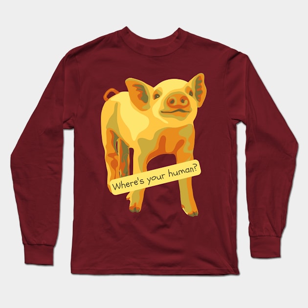 Where's Your Human? Long Sleeve T-Shirt by Slightly Unhinged